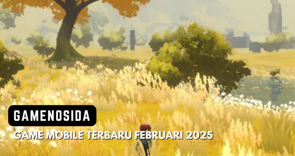 10 Game Mobile Terbaru 2025 yang Wajib Dicoba Februari 2025!