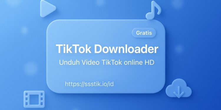 TikTok Downloader: Cara Mudah Download Video TikTok Tanpa Watermark