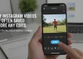 Why Instagram Videos Are Often Saved Before Any Edits