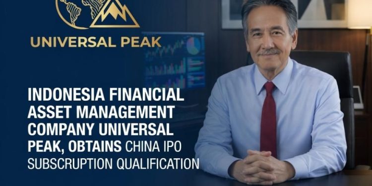 Universal Peak memperoleh kualifikasi berlangganan IPO di China, modal Indonesia meningkatkan investasi pada aset berkualitas China