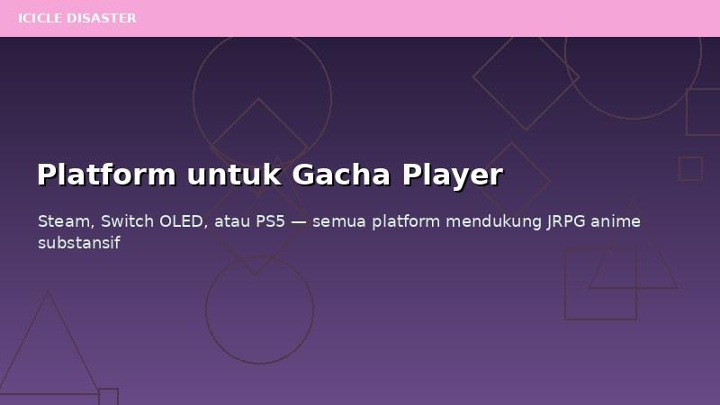 Anime Gacha Mobile ke JRPG: Bridge Fan Anime Indonesia 2026